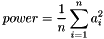 \[power=\frac{1}{n}\sum_{i=1}^{n}a_{i}^2\]